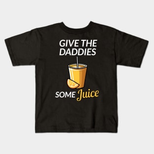 Give the daddies some juice Kids T-Shirt